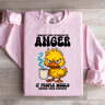 I Wouldnt Need To Manage My Anger Sweatshirt 1