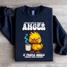I Wouldnt Need To Manage My Anger Sweatshirt 4