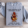 I Dont Pretend To Be Something Sweatshirt 1