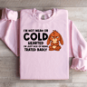 Im Not Mean Or Cold Hearted Sweatshirt 1
