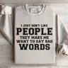 I Just Dont Like People They Make Me Sweatshirt 1