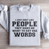 I Just Dont Like People They Make Me Sweatshirt 2
