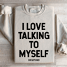 I Love Talking To Myself Sweatshirt 1