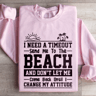 I Need A Timeout Send Me To The Beach Sweatshirt 3