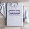 God Gives Us Only What We Can Handle Sweatshirt 3