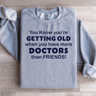 You Know Youre Getting Old Sweatshirt 1
