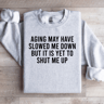 Aging May Have Slowed Me Down Sweatshirt 1
