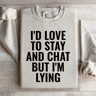 Id Love To Stay Sweatshirt 2