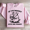 If Im Moody Give Me Foody Sweatshirt 3