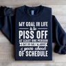 My Goal In Life Is To Piss Off At Least One Person Sweatshirt 1