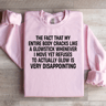 The Fact That My Entire Body Cracks Like Weatshirt 1