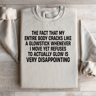 The Fact That My Entire Body Cracks Like Weatshirt 2