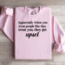 Apparently When You Treat People Like They Treat You Sweatshirt 0