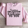 I Am Under No Obligation To Make Sense To You Sweatshirt 2