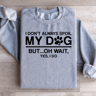 I Dont Always Spoil My Dog Sweatshirt 2