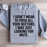 I Didnt Mean To Push All Your Buttons Sweatshirt 2