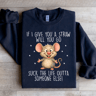If I Give You A Straw Will You Go Sweatshirt 3