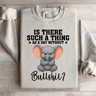 Is There Such A Thing Sweatshirt 2