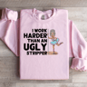 I Work Harder Than An Ugly Striper Sweatshirt 1