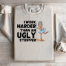 I Work Harder Than An Ugly Striper Sweatshirt 2