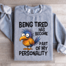 Being Tired Has Become Part Of My Personality Sweatshirt 4