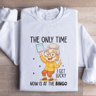 The Only Time I Get Lucky Sweatshirt 1