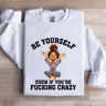 Be Yourself Even If Youre Fcking Crazy Sweatshirt 4