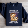 Ive Started A New Exercise Routine Sweatshirt 0