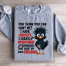 You Think You Can Hurt Me Sweatshirt 1