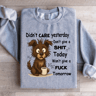 Didnt Care YesterdayDont Give A Sit Today Sweatshirt 4