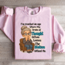 Ive Reached An Age Where My Train Sweatshirt 1