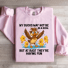 My Ducks May Not Be In A Row Sweatshirt 1