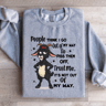 People Think I Go Out Of My Way To Piss Them Off Trust Me Sweatshirt 4