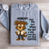 Nobody Told Me That When You Get Sweatshirt 3