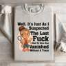 Well Its Just As I Suspected The Last Fck Sweatshirt 3