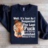 Well Its Just As I Suspected The Last Fck Sweatshirt 4