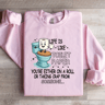 Life Is Like Toilet Paper Youre Either On A Roll Sweatshirt 0