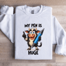 My Pen Is Huge Sweatshirt 1