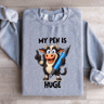 My Pen Is Huge Sweatshirt 3