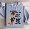 Everybody Loves How Real I Am Until Sweatshirt 4