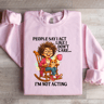 People Say I Act LIke I Dont Care Sweatshirt 4