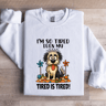 Im So Tired Even My Tired Is Tired Sweatshirt 2