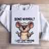 Being Normal I Just Cant Imagine Sweatshirt 0