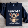 Being Normal I Just Cant Imagine Sweatshirt 1