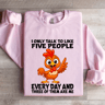 I Only Talk To Like Five People Every Day Sweatshirt 4