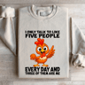 I Only Talk To Like Five People Every Day Sweatshirt 0