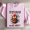 You Dont Have To Be Crazy Sweatshirt 3