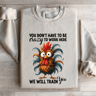 You Dont Have To Be Crazy Sweatshirt 4
