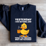 Yesterday I Did Nothing And Today Sweatshirt 1