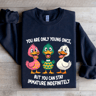 You Are Only Young Once Sweatshirt 1